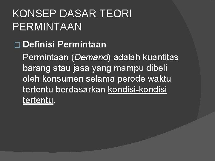 KONSEP DASAR TEORI PERMINTAAN � Definisi Permintaan (Demand) adalah kuantitas barang atau jasa yang