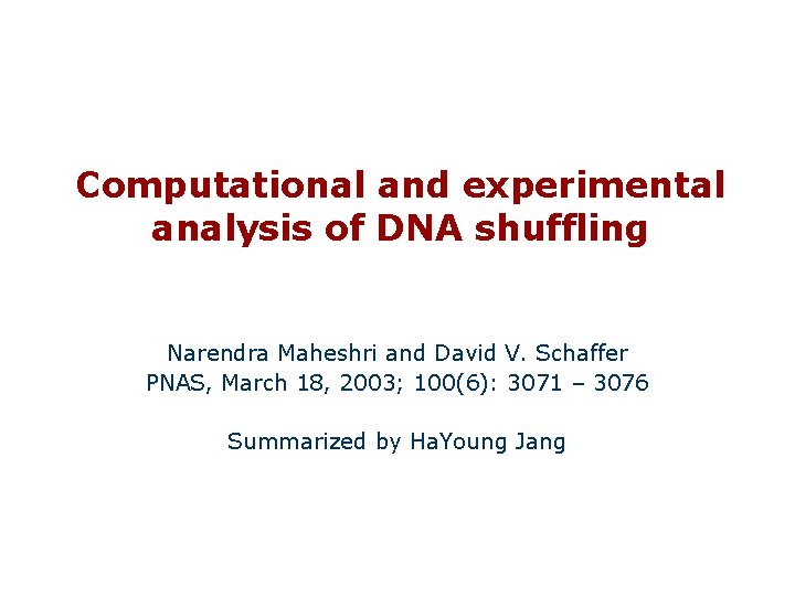 Computational and experimental analysis of DNA shuffling Narendra Maheshri and David V. Schaffer PNAS,