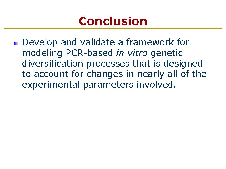 Conclusion Develop and validate a framework for modeling PCR-based in vitro genetic diversification processes
