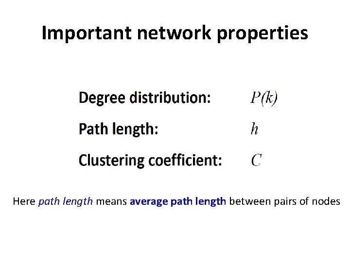 Important network properties Here path length means average path length between pairs of nodes