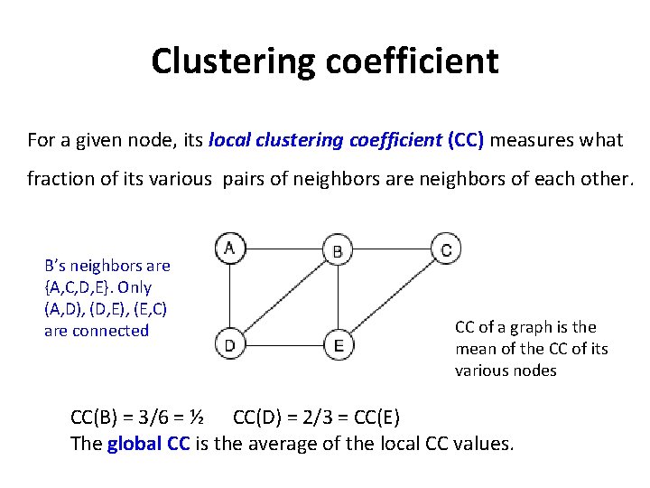 Clustering coefficient For a given node, its local clustering coefficient (CC) measures what fraction