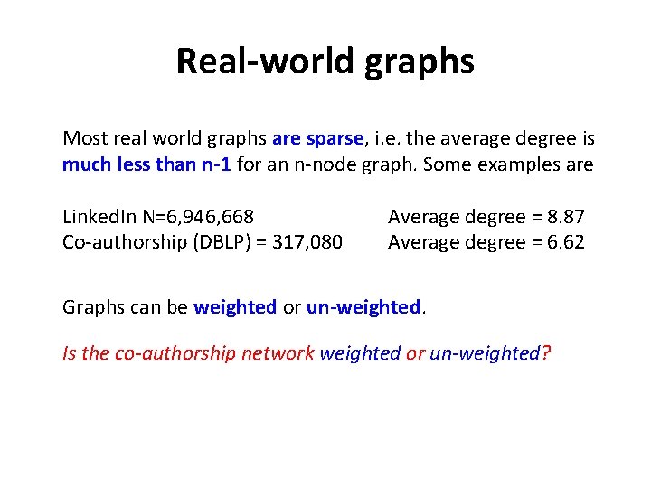 Real-world graphs Most real world graphs are sparse, i. e. the average degree is