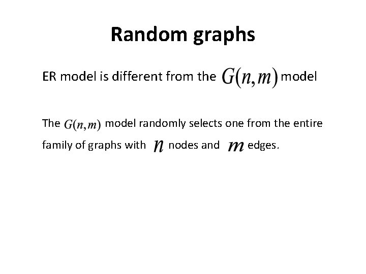 Random graphs ER model is different from the The model randomly selects one from