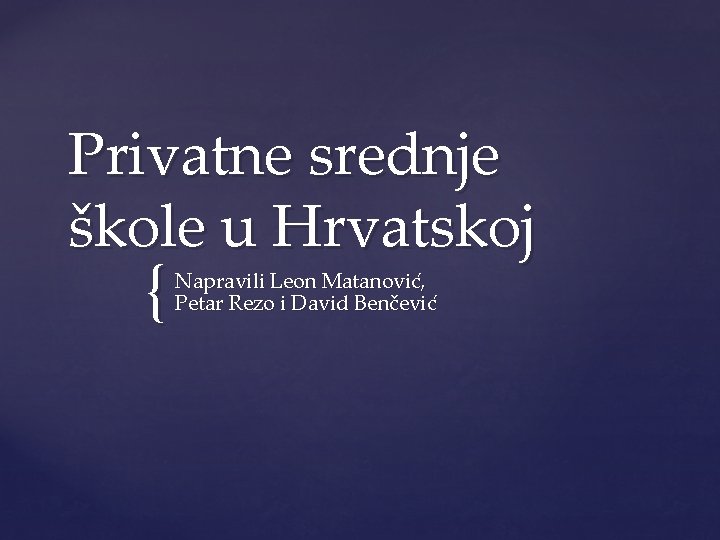 Privatne srednje škole u Hrvatskoj { Napravili Leon Matanović, Petar Rezo i David Benčević