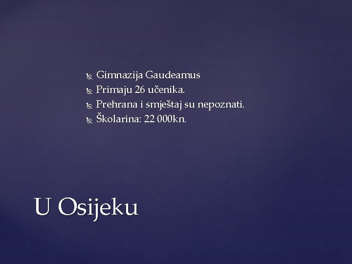  Gimnazija Gaudeamus Primaju 26 učenika. Prehrana i smještaj su nepoznati. Školarina: 22 000