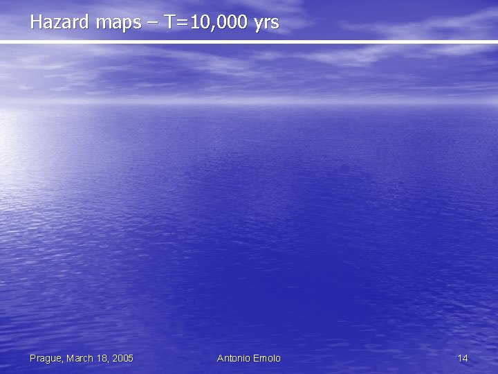 Hazard maps – T=10, 000 yrs Prague, March 18, 2005 Antonio Emolo 14 