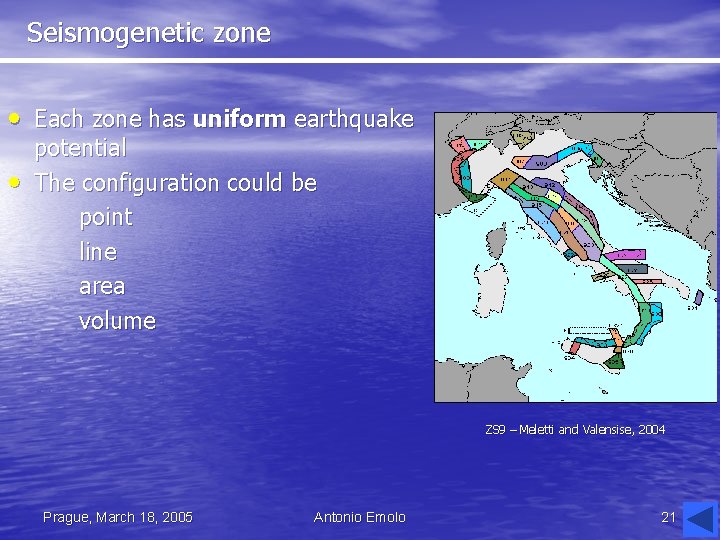 Seismogenetic zone • Each zone has uniform earthquake • potential The configuration could be