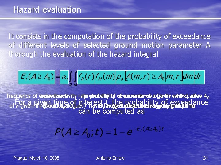 Hazard evaluation It consists in the computation of the probability of exceedance of different