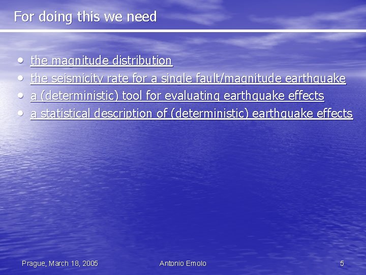 For doing this we need • • the magnitude distribution the seismicity rate for