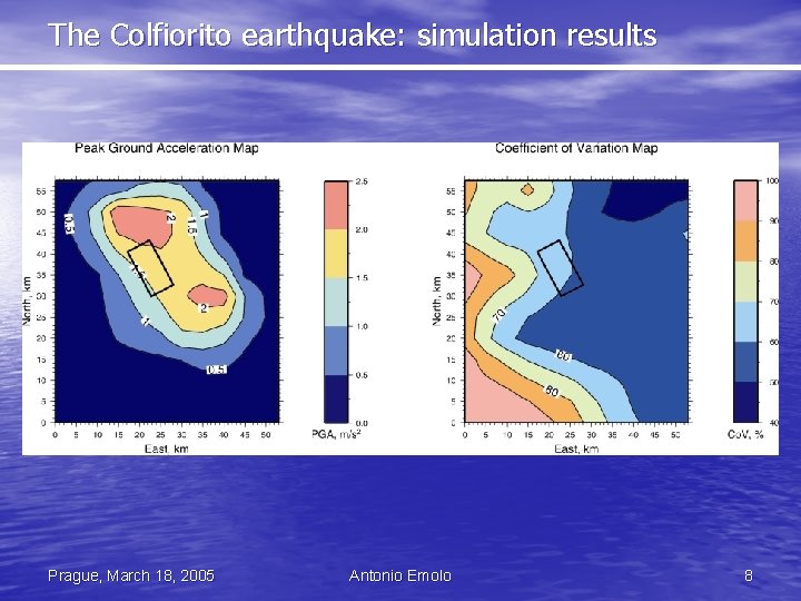 The Colfiorito earthquake: simulation results Prague, March 18, 2005 Antonio Emolo 8 