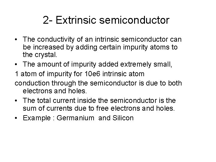 2 - Extrinsic semiconductor • The conductivity of an intrinsic semiconductor can be increased