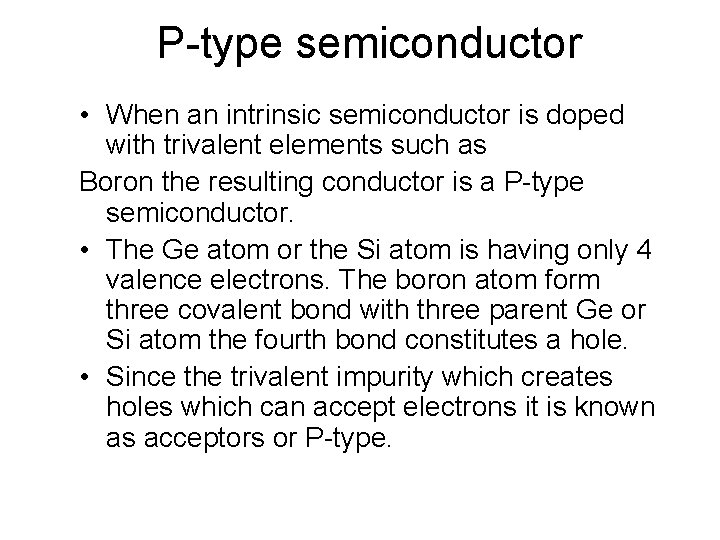 P-type semiconductor • When an intrinsic semiconductor is doped with trivalent elements such as