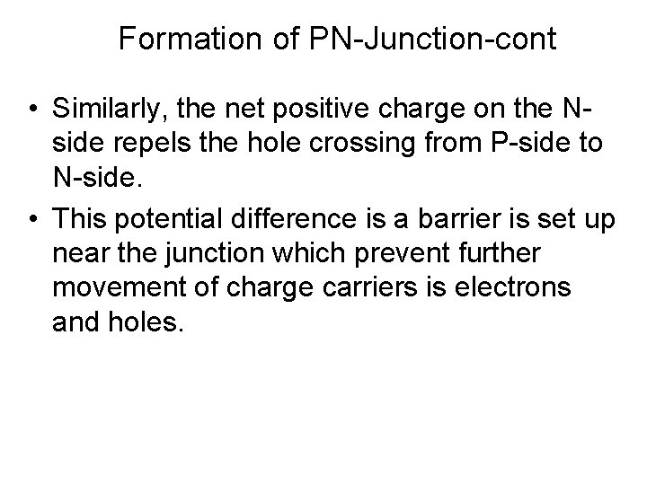 Formation of PN-Junction-cont • Similarly, the net positive charge on the Nside repels the Formation of PN-Junction-cont • Similarly, the net positive charge on the Nside repels the