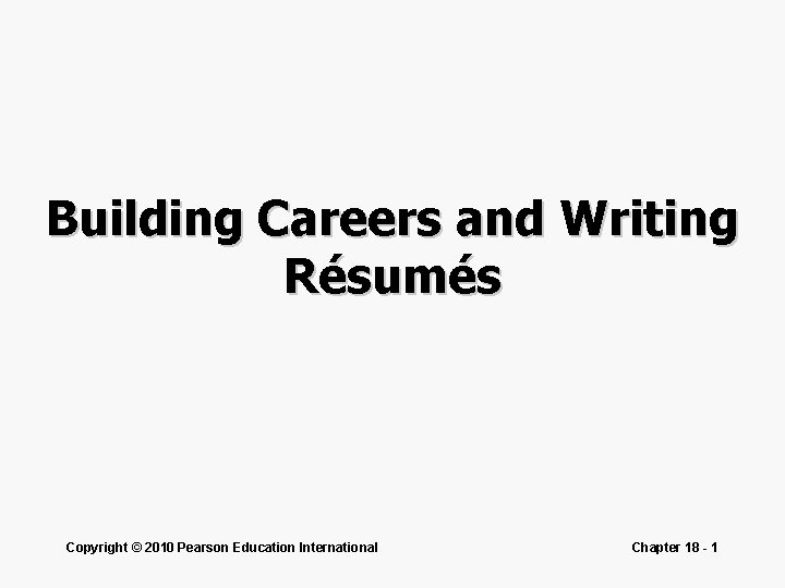 Building Careers and Writing Résumés Copyright © 2010 Pearson Education International Chapter 18 -