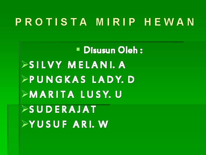 PROTISTA MIRIP HEWAN § Disusun Oleh : ØS I L V Y M E