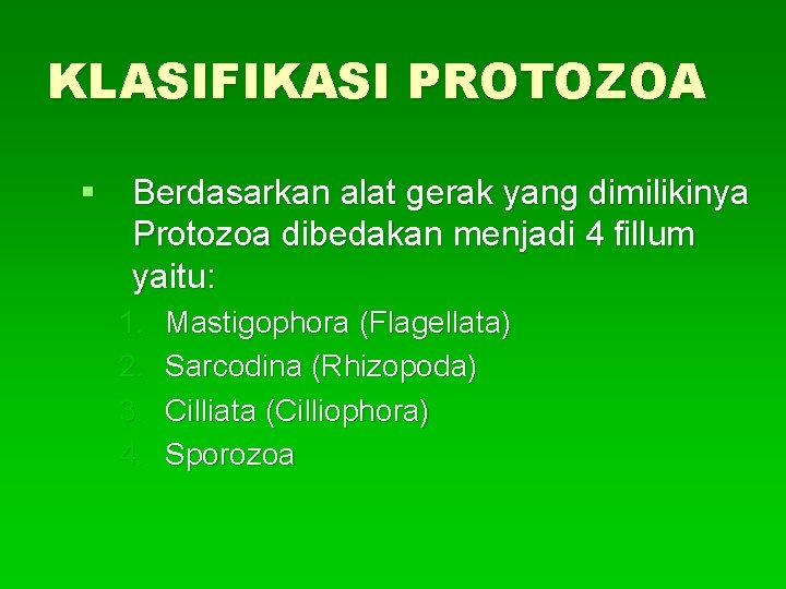 KLASIFIKASI PROTOZOA § Berdasarkan alat gerak yang dimilikinya Protozoa dibedakan menjadi 4 fillum yaitu: