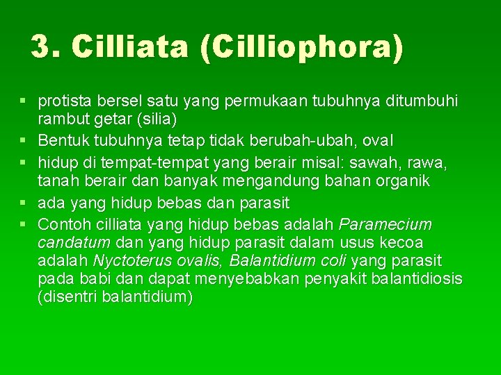 3. Cilliata (Cilliophora) § protista bersel satu yang permukaan tubuhnya ditumbuhi rambut getar (silia)