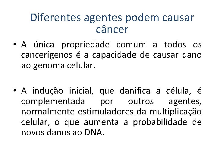 Diferentes agentes podem causar câncer • A única propriedade comum a todos os cancerígenos