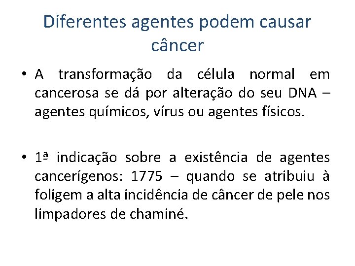 Diferentes agentes podem causar câncer • A transformação da célula normal em cancerosa se