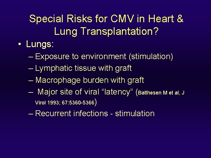 Special Risks for CMV in Heart & Lung Transplantation? • Lungs: – Exposure to