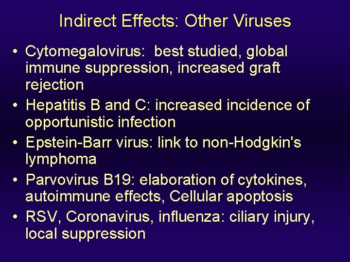 Indirect Effects: Other Viruses • Cytomegalovirus: best studied, global immune suppression, increased graft rejection