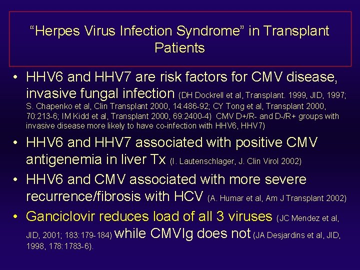 “Herpes Virus Infection Syndrome” in Transplant Patients • HHV 6 and HHV 7 are