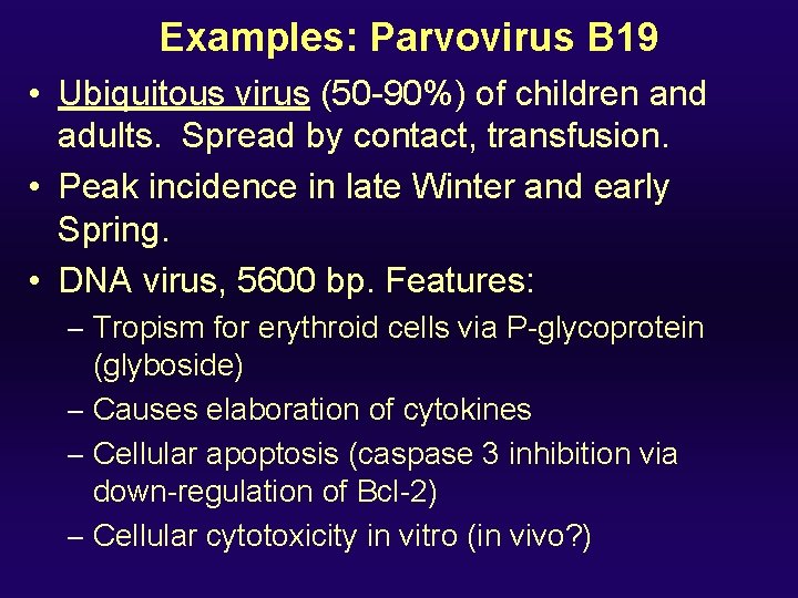 Examples: Parvovirus B 19 • Ubiquitous virus (50 -90%) of children and adults. Spread