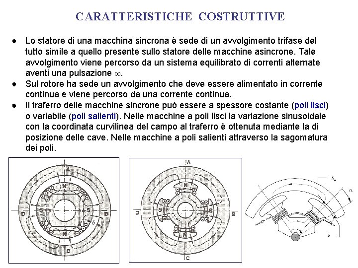 CARATTERISTICHE COSTRUTTIVE ● Lo statore di una macchina sincrona è sede di un avvolgimento CARATTERISTICHE COSTRUTTIVE ● Lo statore di una macchina sincrona è sede di un avvolgimento