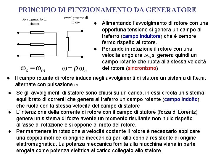 PRINCIPIO DI FUNZIONAMENTO DA GENERATORE Avvolgimento di statore Avvolgimento di rotore ● Alimentando l’avvolgimento PRINCIPIO DI FUNZIONAMENTO DA GENERATORE Avvolgimento di statore Avvolgimento di rotore ● Alimentando l’avvolgimento