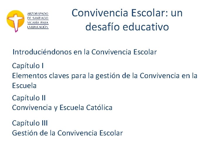 Convivencia Escolar: un desafío educativo Introduciéndonos en la Convivencia Escolar Capítulo I Elementos claves