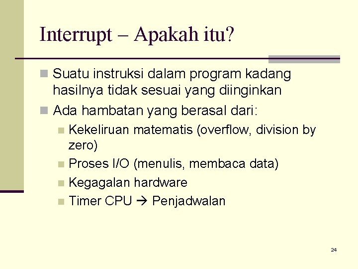 Interrupt – Apakah itu? n Suatu instruksi dalam program kadang hasilnya tidak sesuai yang