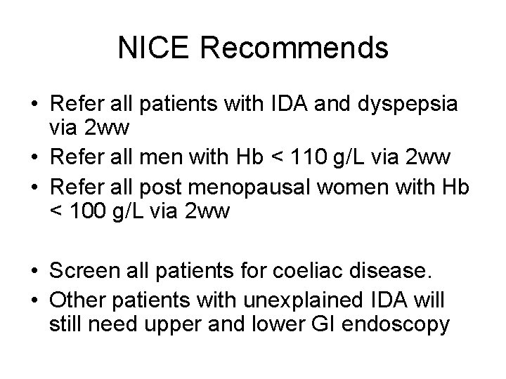 NICE Recommends • Refer all patients with IDA and dyspepsia via 2 ww •