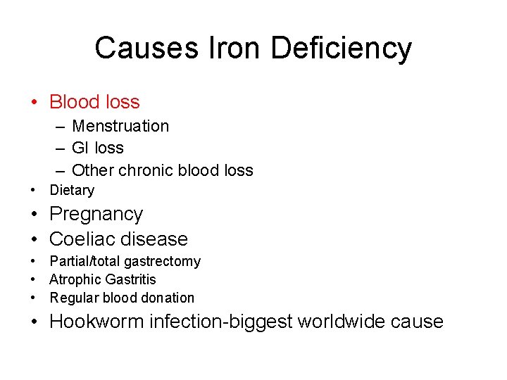 Causes Iron Deficiency • Blood loss – Menstruation – GI loss – Other chronic