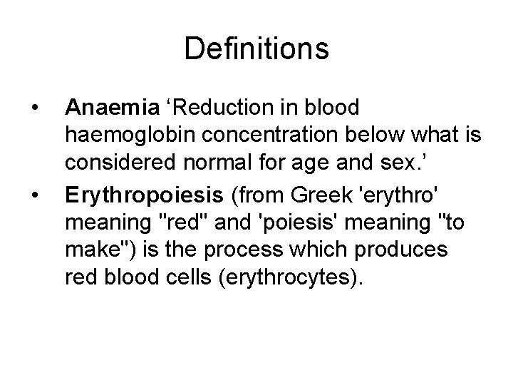 Definitions • • Anaemia ‘Reduction in blood haemoglobin concentration below what is considered normal