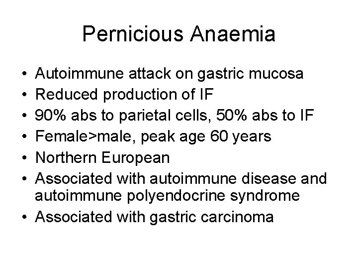 Pernicious Anaemia • • • Autoimmune attack on gastric mucosa Reduced production of IF