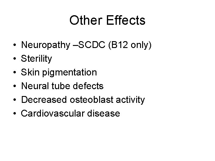 Other Effects • • • Neuropathy –SCDC (B 12 only) Sterility Skin pigmentation Neural