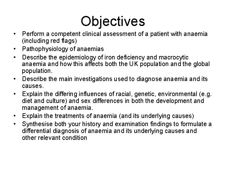 Objectives • Perform a competent clinical assessment of a patient with anaemia (including red