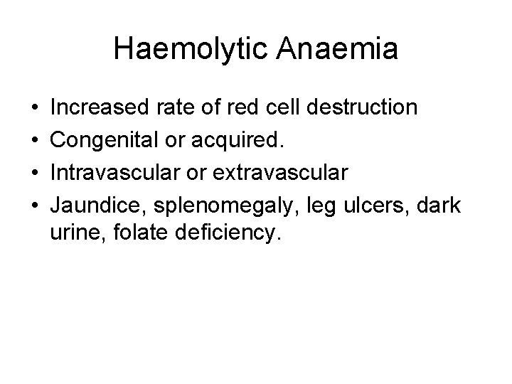 Haemolytic Anaemia • • Increased rate of red cell destruction Congenital or acquired. Intravascular