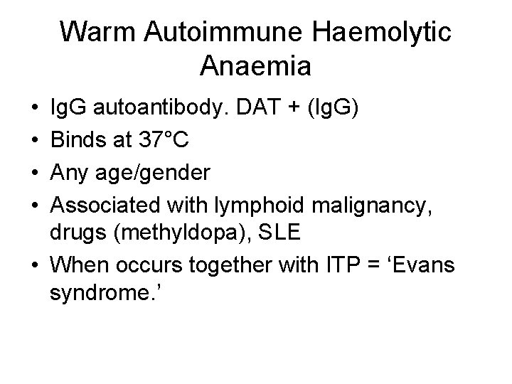 Warm Autoimmune Haemolytic Anaemia • • Ig. G autoantibody. DAT + (Ig. G) Binds