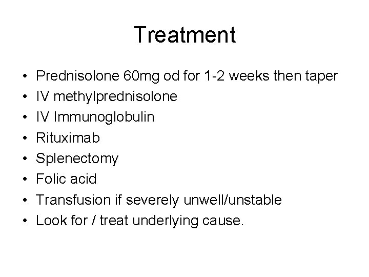 Treatment • • Prednisolone 60 mg od for 1 -2 weeks then taper IV