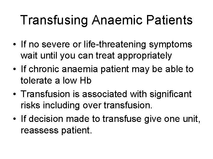 Transfusing Anaemic Patients • If no severe or life-threatening symptoms wait until you can