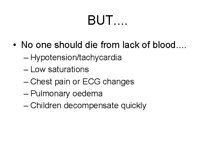 BUT. . • No one should die from lack of blood. . – Hypotension/tachycardia