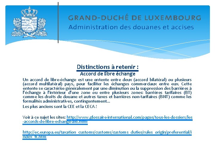 Distinctions à retenir : Accord de libre échange Un accord de libre-échange est une