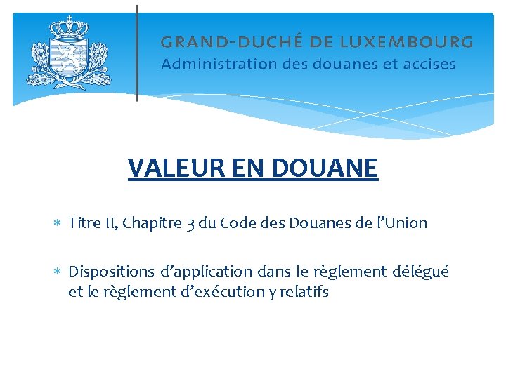 VALEUR EN DOUANE Titre II, Chapitre 3 du Code des Douanes de l’Union Dispositions