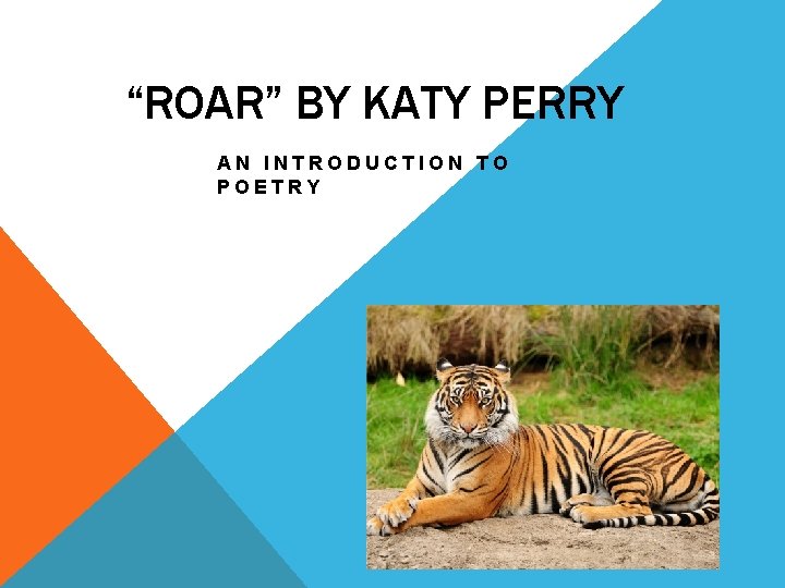 “ROAR” BY KATY PERRY AN INTRODUCTION TO POETRY 