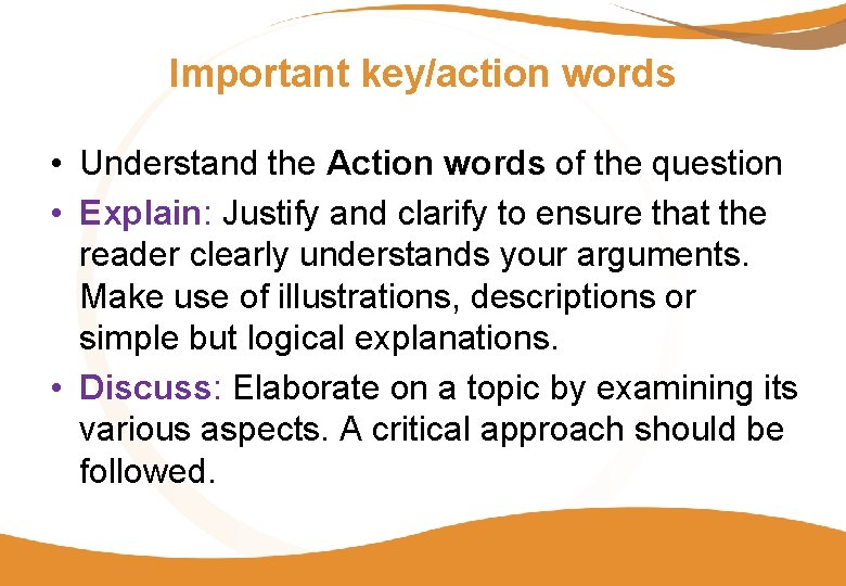 Important key/action words • Understand the Action words of the question • Explain: Justify