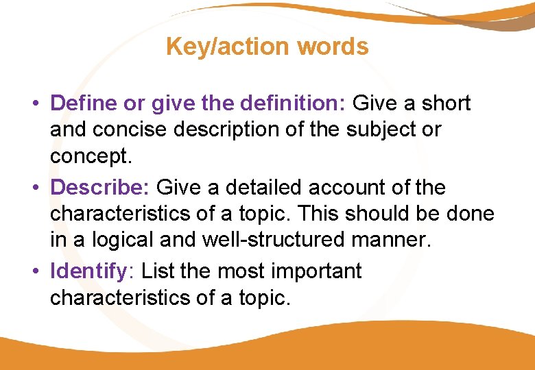 Key/action words • Define or give the definition: Give a short and concise description