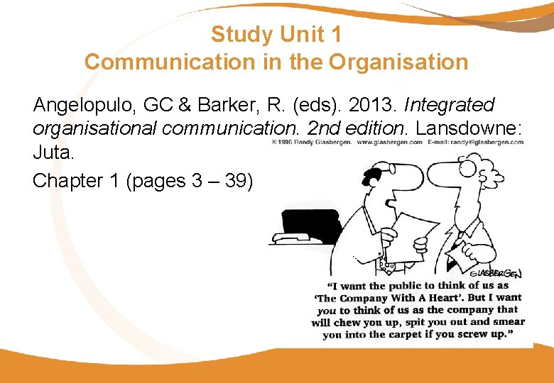 Study Unit 1 Communication in the Organisation Angelopulo, GC & Barker, R. (eds). 2013.