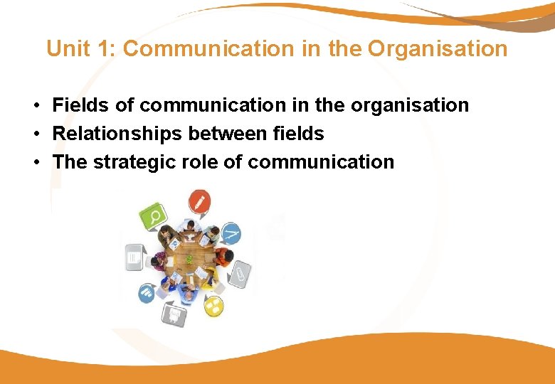 Unit 1: Communication in the Organisation • Fields of communication in the organisation •