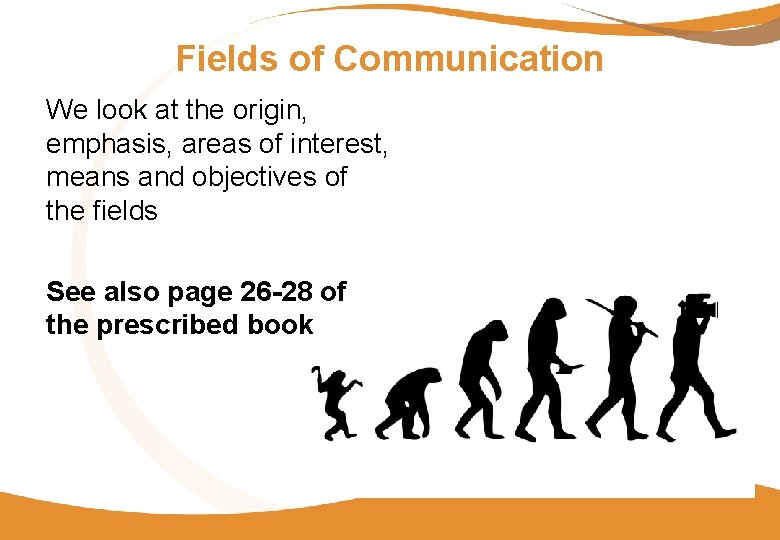 Fields of Communication We look at the origin, emphasis, areas of interest, means and